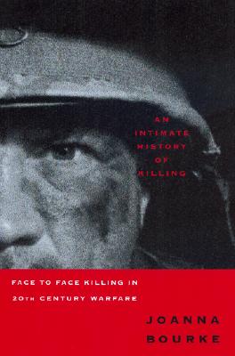 Image for An Intimate History Of Killing: Face To Face Killing In Twentieth Century Warfare