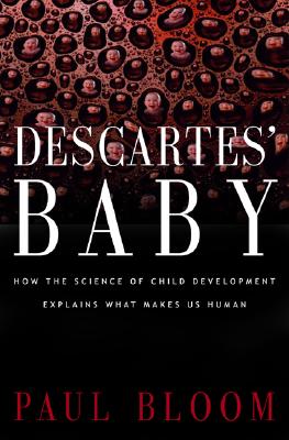 Descartes' Baby: How the Science of Child Development Explains What Makes Us Human