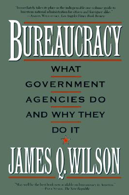 Bureaucracy: What Government Agencies Do and Why They Do It