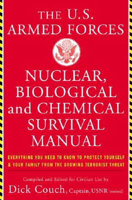 United States Armed Forces Nuclear, Biological and Chemical Survival Manual: Everything You Need to Know to Protect Yourself and Your Family from the