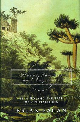 Floods, Famines, And Emperors: El Nino And The Fate Of Civilizations