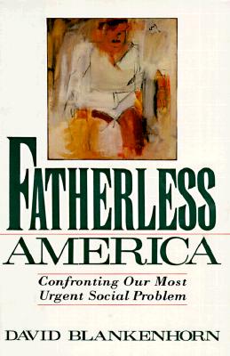 Fatherless America: Confronting Our Most Urgent Social Problem
