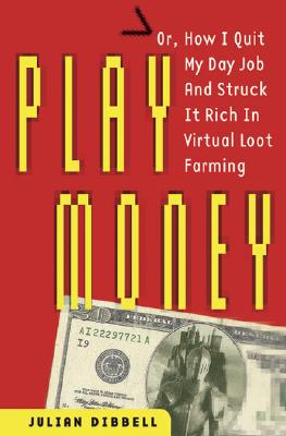 Image for Play Money: Or, How I Quit My Day Job and Made Millions Trading Virtual Loot