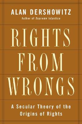 Rights from Wrongs: A Secular Theory of the Origins of Rights