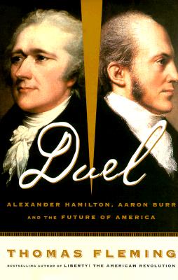 Duel: Alexander Hamilton, Aaron Burr, And The Future Of America