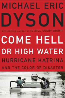 Image for Come Hell or High Water: Hurricane Katrina and the Color of Disaster