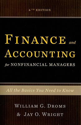 Finance and Accounting for Nonfinancial Managers: All the Basics You Need to Know Droms, William G. and Wright, Jay O.