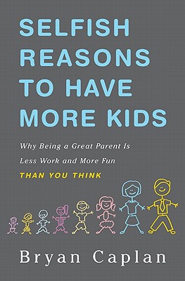 Image for SELFISH REASONS TO HAVE MORE KIDS WHY BEING A GREAT PARENT IS LESS WORK AND MORE FUN THAN YOU THINK