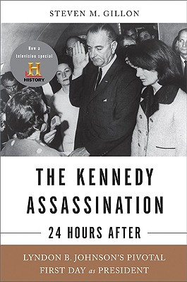 Image for The Kennedy Assassination--24 Hours After: Lyndon B. Johnson's Pivotal First Day as President