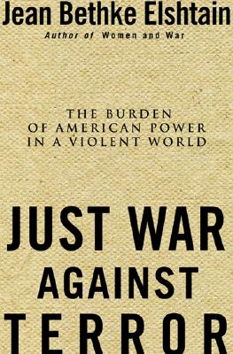 Image for Just War Against Terror: Ethics And The Burden Of American Power In A Violent World