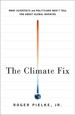 The Climate Fix: What Scientists and Politicians Won't Tell You About Global Warming
