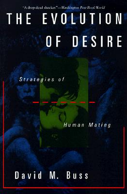 The Evolution Of Desire: Strategies Of Human Mating