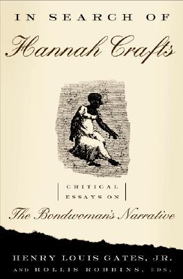 In Search Of Hannah Crafts: Critical Essays On The Bondwoman's Narrative