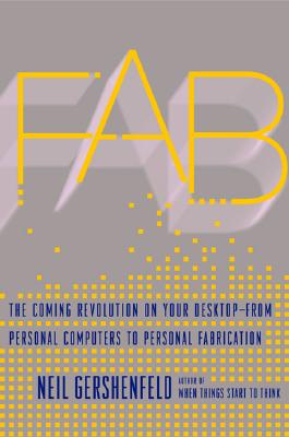 Image for Fab: The Coming Revolution on Your Desktop--from Personal Computers to Personal Fabrication