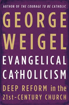 Image for Evangelical Catholicism: Deep Reform in the 21st-Century Church