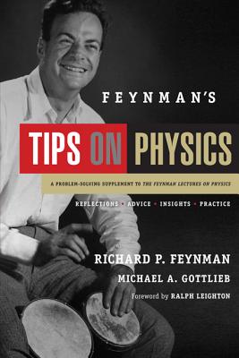 Feynman's Tips on Physics: Reflections, Advice, Insights, Practice - A Problem-Solving Supplement to the Feynman Lectures on Physics
