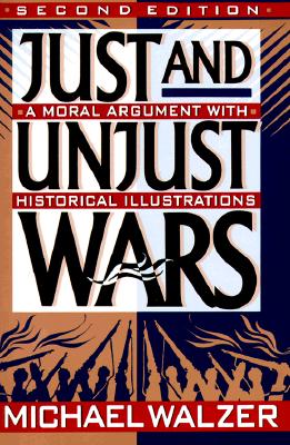 JUST AND UNJUST WARS A Moral Argument with Historical Illustrations