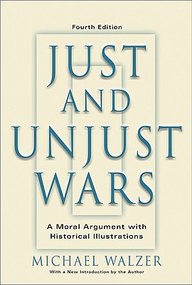 Just And Unjust Wars: A Moral Argument With Historical Illustrations