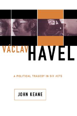 Image for Vaclav Havel: A Political Tragedy In Six Acts Vaclav Havel: A Political Tragedy In Six Acts