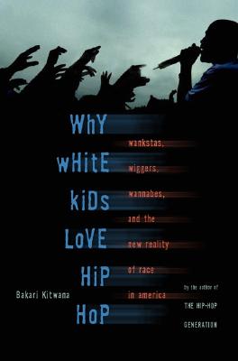 Why White Kids Love Hip Hop: Wangstas, Wiggers, Wannabes, and the New Reality of Race in America Image for Why White Kids Love Hip Hop: Wangstas, Wiggers, Wannabes, and the New Reality of Race in America