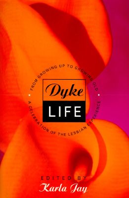 Image for Dyke Life: From Growing Up To Growing Old, A Celebration Of The Lesbian Experience