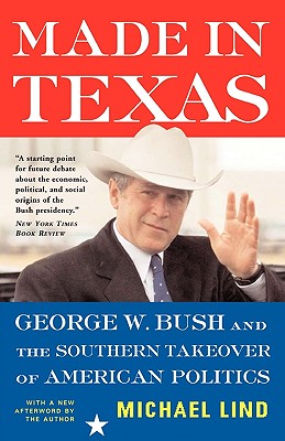 Made In Texas: George W. Bush And The Southern Takeover Of American Politics (New America Books)