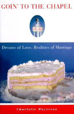 Goin' To The Chapel: Dreams Of Love, Realities Of Marriage