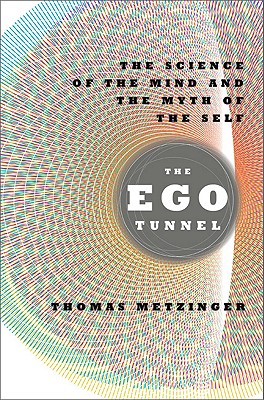 The Ego Tunnel: The Science of the Mind and the Myth of the Self