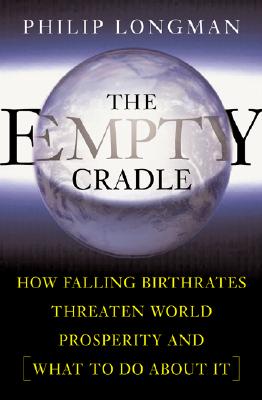 The Empty Cradle How Falling Birthrates Threaten World Prosperity and What to Do about It
