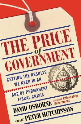 Image for The Price Of Government: Getting the Results We Need in an Age of Permanent Fiscal Crisis
