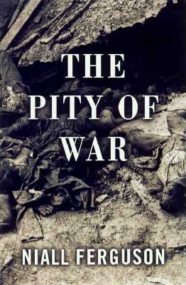 The Pity of War Explaining World War I