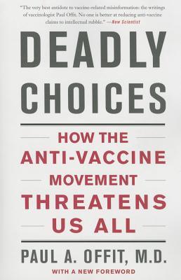 Deadly Choices: How The Anti-Vaccine Movement Theatens Us All