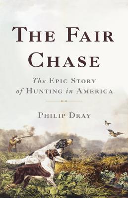 Fair Chase: The Epic Story of Hunting in America