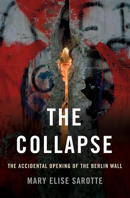 Collapse: The Accidental Opening of the Berlin Wall