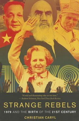 Strange Rebels: 1979 and the Birth of the 21st Century