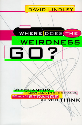 Where Does The Weirdness Go: Why Quantum Mechanics Is Strange, But Not As Strange As You Think