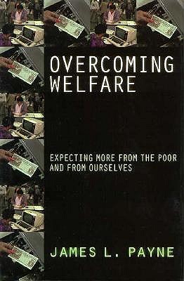 Overcoming Welfare: Expecting More From The Poor And From Ourselves