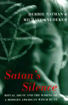 Satan's Silence: Ritual Abuse And The Making Of A Modern American Witch Hunt
