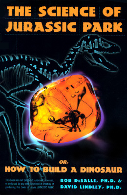 The Science of Jurassic Park: And the Lost World Or, How to Build a Dinosaur