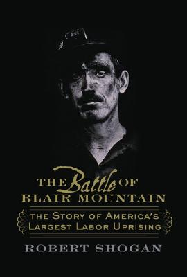 Battle of Blair Mountain: The Story of America's Largest Labor Uprising