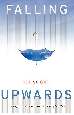 Falling upwards: essays in defense of the imagination