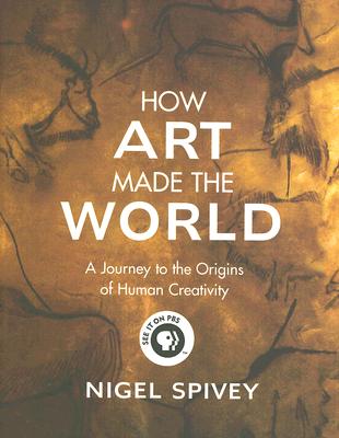 Image for How Art Made the World: A Journey to the Origins of Human Creativity