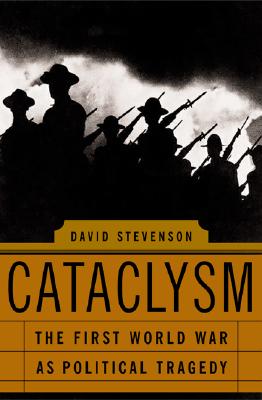 Cataclysm: The First World War As Political Tragedy.