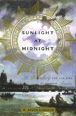 Sunlight At Midnight St. Petersburg And The Rise Of Modern Russia