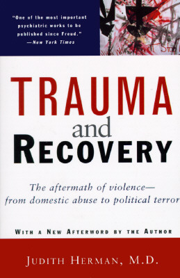 Trauma and Recovery: The Aftermath of Violence--from Domestic Abuse to Political Terror