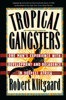 Image for Tropical Gangsters: One Man's Experience With Development And Decadence In Deepest Africa