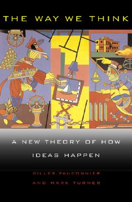 The Way We Think: Conceptual Blending And The Mind's Hidden Complexities