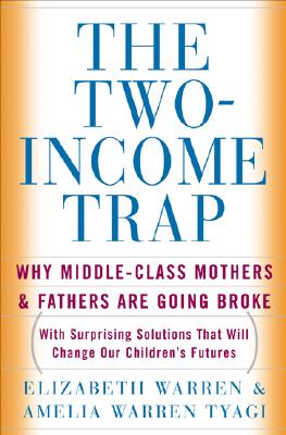 The Two-Income Trap: Why Middle-Class Mothers and Fathers Are Going Broke