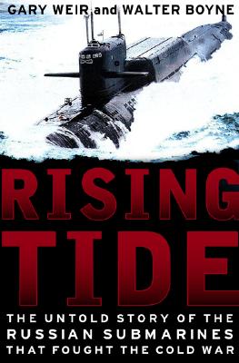 Rising Tide. The Untold Story Of The Russian Submarines That Fought The Cold War