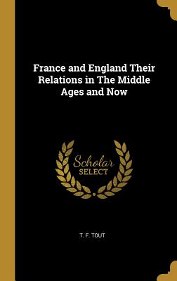 France and England Their Relations in The Middle Ages and Now